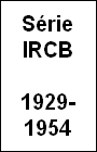 Série IRCB (1929-1954)